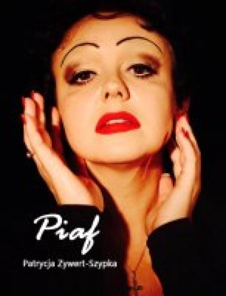 Patrycja Zywert-Szypka - "Piaf" - monodram muzyczny