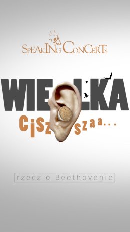 Speaking Concerts: Wielka cisza, rzecz o Beethovenie