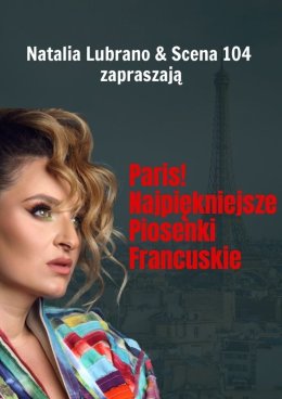 Paris! Najpiękniejsze piosenki francuskie | Natalia Lubrano i Scena 104