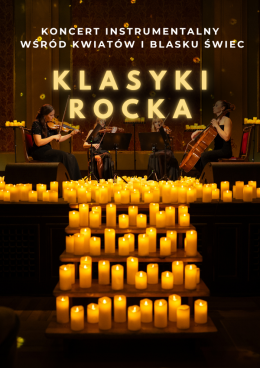 Koncert wśród kwiatów i świec: Klasyki Rocka