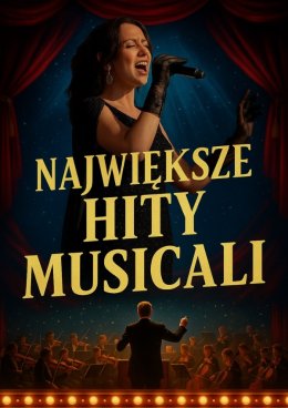 NAJWIĘKSZE HITY MUSICALI z towarzyszeniem orkiestry symfonicznej