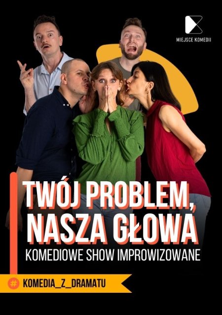 Twój Problem Nasza Głowa! Komediowe Show Improwizowane