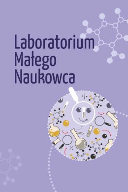 Laboratorium Małego Naukowca - warsztaty w ZAK