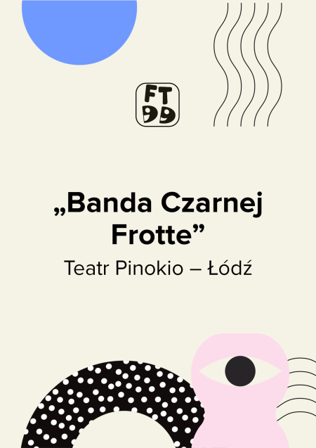 Banda Czarnej Frotte - Festiwal Teatrów dla Dzieci 2026