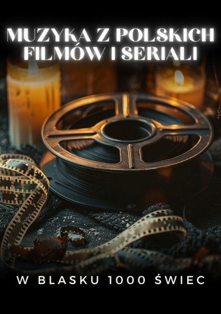 Everlight Concerts: Koncert przy świecach - Muzyka z polskich filmów i seriali