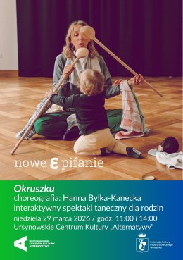 2. Rodzinne Nowe Epifanie | „Okruszku” | choreografia: Hanna Bylka-Kanecka | interaktywny spektakl taneczny dla rodzin