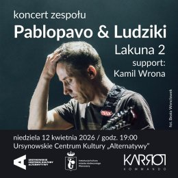 „Lakuna 2” | koncert zespołu Pablopavo & Ludziki | support: Kamil Wrona