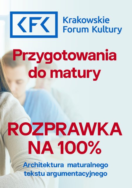 Przygotowania do matury. Rozprawka na 100%. Architektura maturalnego tekstu argumentacyjnego - poziom rozszerzony