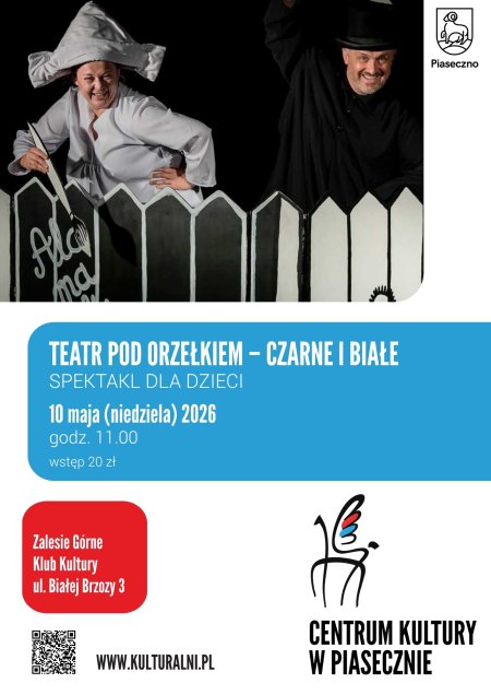 TEATR POD ORZEŁKIEM – CZARNE I BIAŁE KLUB KULTURY ZALESIE GÓRNE