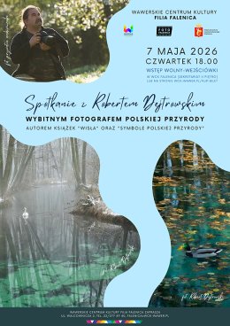 Spotkanie z fotografem i przyrodnikiem Robertem Dejtrowskim w WCK Falenica