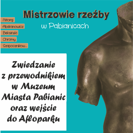 Bilet łączony, zwiedzanie z oprowadzaniem: Mistrzowie rzeźby w Pabianicach. Mitoraj, Abakanowicz, Beksiński, Chromy, Szapocznikow...