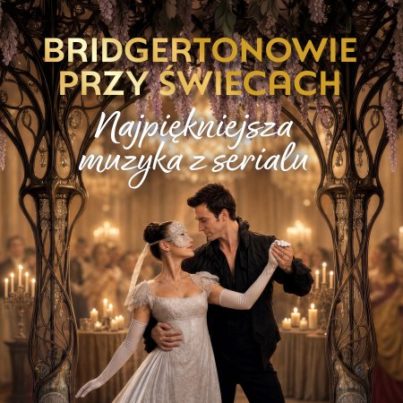 Bridgertonowie przy świecach - najpiękniejsza muzyka z serialu