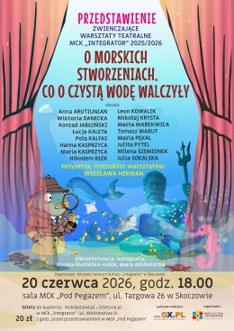 O MORSKICH  STWORZENIACH, CO O CZYSTĄ WODĘ WALCZYŁY. PRZEDSTAWIENIE ZWIEŃCZAJĄCE WARSZTATY TEATRALNE  MCK „INTEGRATOR" 2025/2026