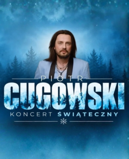 Piotr Cugowski - koncert świąteczny