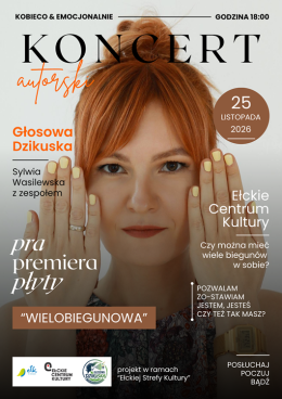 "Wielobiegunowa" - koncert Sylwii Wasilewskiej - realizowany w ramach V edycji projektu Ełcka Strefa Kultury