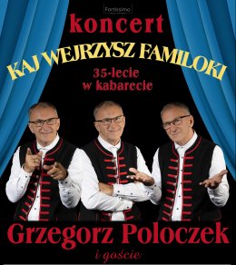 Kaj wejrzysz familoki.35-lecie w kabarecie Grzegorza Poloczka