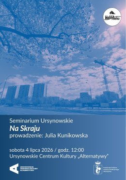 Seminarium Ursynowskie w Plenerze | „Na Skraju” | prowadzenie: Julia Kunikowska