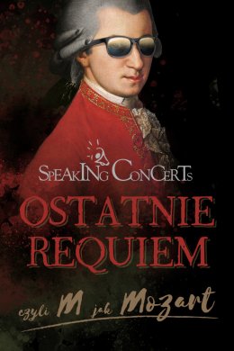 Speaking Concerts - Ostatnie Requiem czyli M jak Mozart